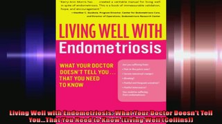 Living Well with Endometriosis What Your Doctor Doesnt Tell YouThat You Need to Know