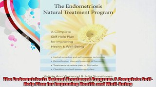 The Endometriosis Natural Treatment Program A Complete SelfHelp Plan for Improving