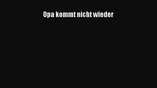 [PDF Download] Opa kommt nicht wieder Online