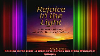 Rejoice in the Light  A Womans Journey Out of the Mystery of Epilepsy