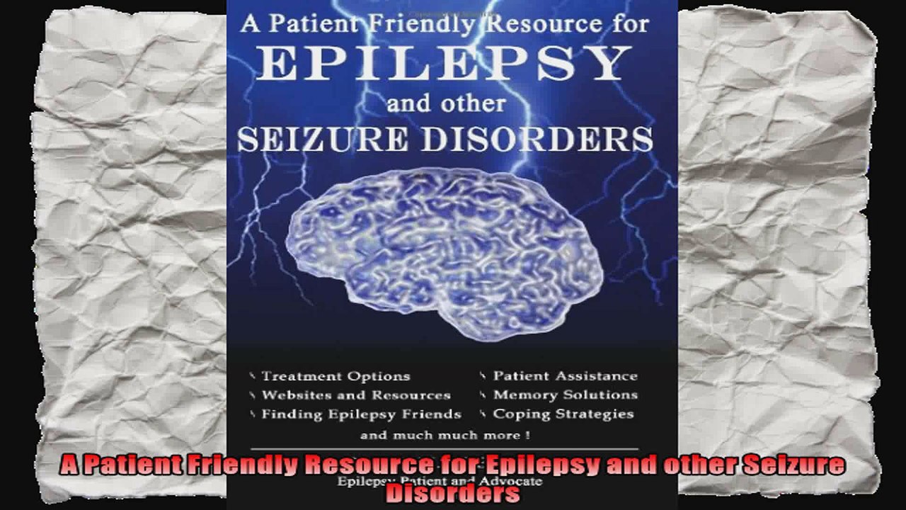 A Patient Friendly Resource for Epilepsy and other Seizure Disorders
