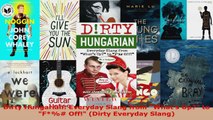 Download  Dirty Hungarian Everyday Slang from Whats Up to F Off Dirty Everyday Slang EBooks Online