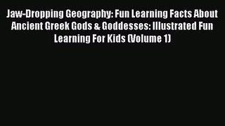 Jaw-Dropping Geography: Fun Learning Facts About Ancient Greek Gods & Goddesses: Illustrated