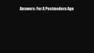 Answers: For A Postmodern Age [Read] Full Ebook