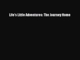 Life's Little Adventures: The Journey Home [Read] Full Ebook