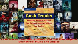 Read  Cash Tracks Compose Produce and Sell Your Original Soundtrack Music and Jingles Ebook Free