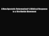 A New Apostolic Reformation?: A Biblical Response to a Worldwide Movement [PDF Download] Full