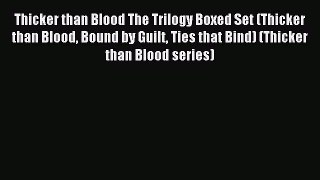 Thicker than Blood The Trilogy Boxed Set (Thicker than Blood Bound by Guilt Ties that Bind)