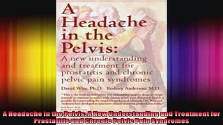 A Headache in the Pelvis A New Understanding and Treatment for Prostatitis and Chronic