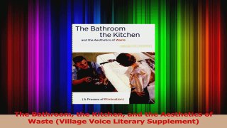 PDF Download  The Bathroom the Kitchen and the Aesthetics of Waste Village Voice Literary Supplement Download Full Ebook