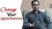 Change Your Attachment | Qasim Ali Shah | Urdu/Hindi | WaqasNasir