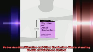 Understanding Migraine and Other Headaches Understanding Health and Sickness Series