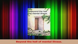 PDF Download  Beyond the hell of mental illness Read Full Ebook