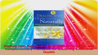 PDF Download  Dealing with Depression Naturally Alternatives and Complementary Therapies for Restoring PDF Online