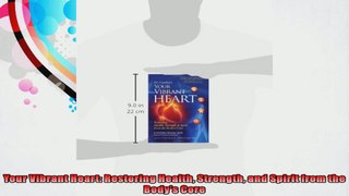 Your Vibrant Heart Restoring Health Strength and Spirit from the Bodys Core