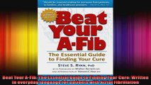 Beat Your AFib The Essential Guide to Finding Your Cure Written in everyday language