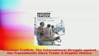 PDF Download  Inhuman Traffick The International Struggle against the Transatlantic Slave Trade A Download Full Ebook