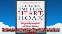 The Great American Heart Hoax Lifesaving Advice Your Doctor Should Tell You about Heart