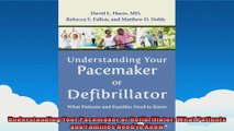 Understanding Your Pacemaker or Defibrillator What Patients and Families Need to Know