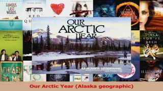 Download  Our Arctic Year Alaska geographic PDF Online