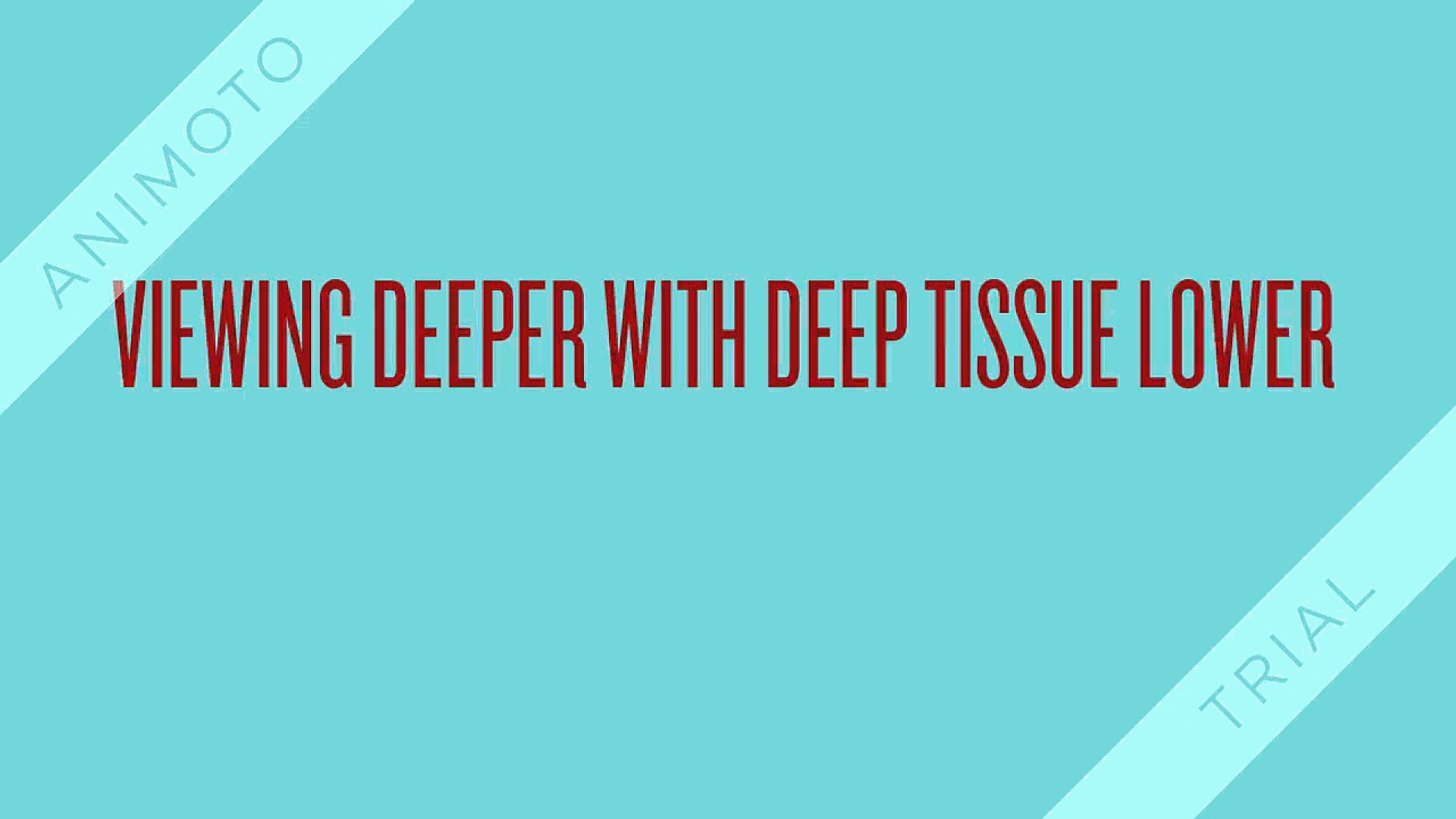 Viewing Deeper with Deep Tissue Lower