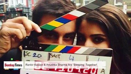 Ranbir Kapoor & Anushka Sharma Are ‘Sleeping’ Together !