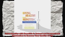 Living Healthy with Hepatitis C Natural and Conventional Approaches to Recover Your