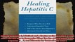 Healing Hepatitis C A Patient and a Doctor on the Epidemics Front Lines Tell You How to