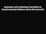 [Download] Autonomie und Fremdtötung: Sterbehilfe als Sozialtechnologie (Mabuse-Verlag Wissenschaft)