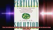 The Fertility Solution A Revolutionary Approach to Reversing Infertility