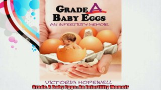 Grade A Baby Eggs An Infertility Memoir