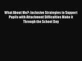 What About Me?: Inclusive Strategies to Support Pupils with Attachment Difficulties Make it