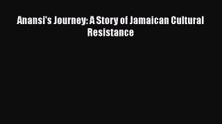Anansi's Journey: A Story of Jamaican Cultural Resistance [PDF] Full Ebook