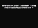 Master Dentistry: Volume 2: Restorative Dentistry Paediatric Dentistry and Orthodontics 3e
