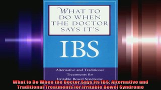 What to Do When the Doctor Says Its IBS Alternative and Traditional Treatments for