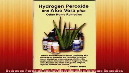 Hydrogen Peroxide and Aloe Vera Plus Other Home Remedies