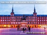 The Ten Must-See Places to Visit in Madrid by Jiea M. Rutland-Simpson