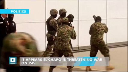 It appears El Chapo is threatening war on ISIS