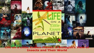 Read  Life on a Little Known Planet A Biologists View of Insects and Their World Ebook Free