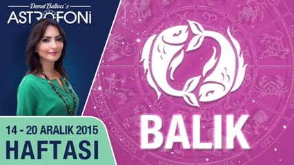 BALIK burcu haftalık yorumu 14-20 Aralık