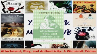 Attachment Play and Authenticity A Winnicott Primer Read Online