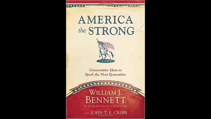 America the Strong Conservative Ideas to Spark the Next Generation by William J. Bennett FREE PDF