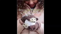 Knitted Animal Scarves, Mitts, and Socks 35 Fun and Fluffy Creatures to Knit and Wear FREE PDF