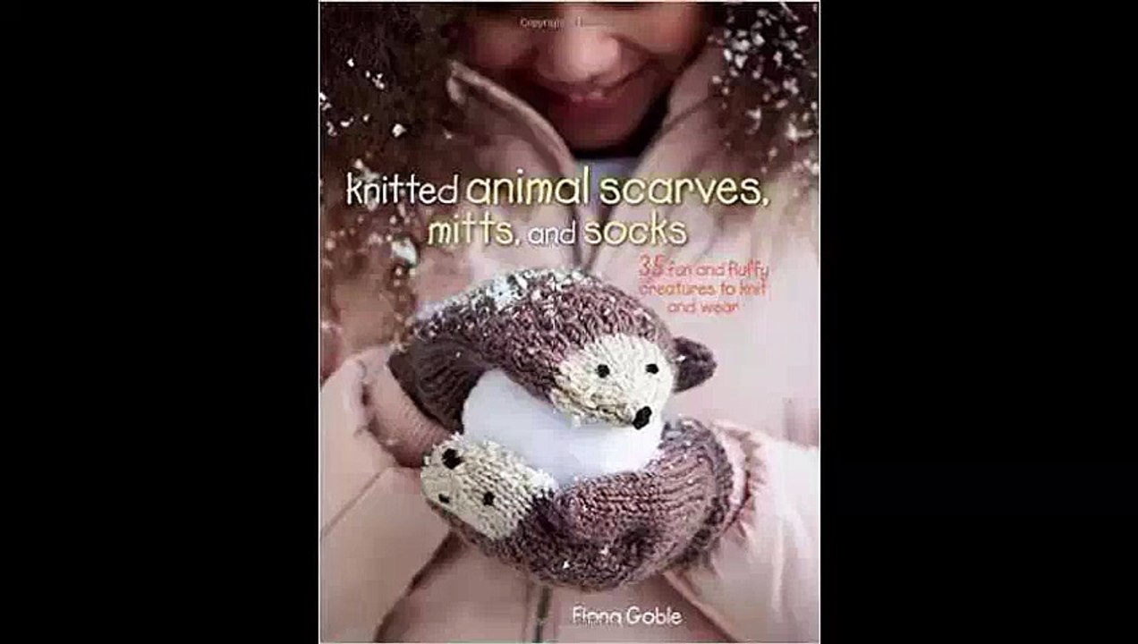 Knitted Animal Scarves, Mitts, and Socks 35 Fun and Fluffy Creatures to Knit and Wear FREE PDF