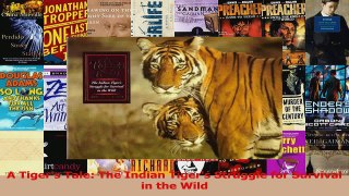 Download  A Tigers Tale The Indian Tigers Struggle for Survival in the Wild PDF Free