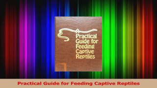 Read  Practical Guide for Feeding Captive Reptiles PDF Free