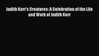 Judith Kerr's Creatures: A Celebration of the Life and Work of Judith Kerr [Read] Online