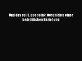 Und das soll Liebe sein?: Geschichte einer bedrohlichen Beziehung PDF Ebook Download Free Deutsch