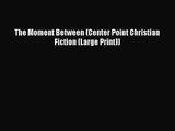 The Moment Between (Center Point Christian Fiction (Large Print)) [Read] Online