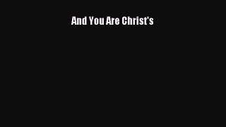 And You Are Christ's [Read] Full Ebook